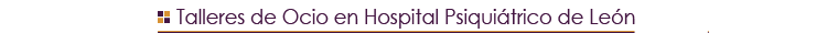 Talleres de Ocio en Hospital Psiquiátrico de León